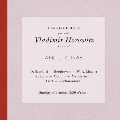 Vladimir Horowitz live at Carnegie Hall - Recital April 17, 1966: Scarlatti, Beethoven, Mozart, Scriabin, Chopin, Mendelssohn, Liszt & Rachmaninoff (2013  Remastered Version)/Vladimir Horowitz