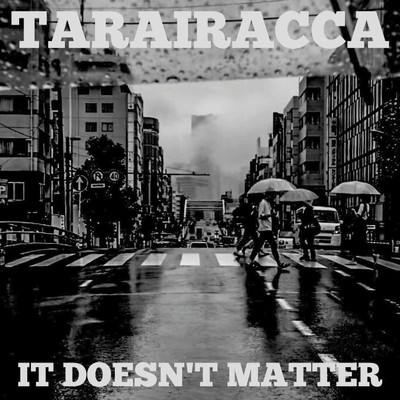 IT DOESN'T MATTER/TARAIRACCA