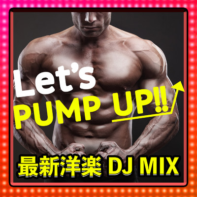 LET'S PUMP UP！！ 最新洋楽 DJ MIX (DJ Mix)/DJ B-SUPREME