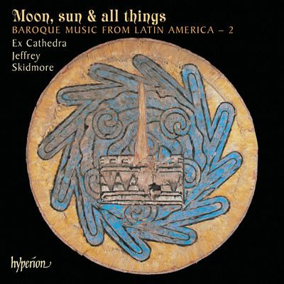 アルバム/Moon, Sun & All Things: Baroque Music from Latin America 2/Ex Cathedra／Jeffrey Skidmore