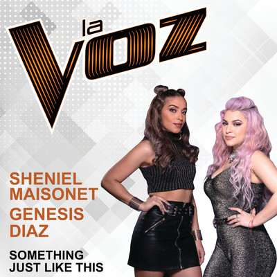 Something Just Like This (La Voz US)/Sheniel Maisonet／Genesis Diaz