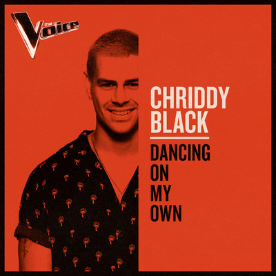 シングル/Dancing On My Own (The Voice Australia 2019 Performance ／ Live)/Chriddy Black