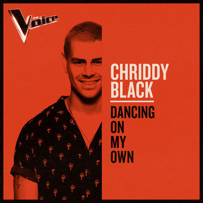 Dancing On My Own (The Voice Australia 2019 Performance ／ Live)/Chriddy Black