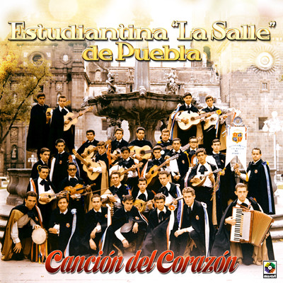 Cancion Del Corazon/Estudiantina ”La Salle” de Puebla