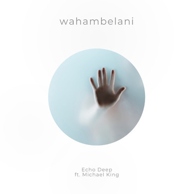 アルバム/Wahambelani (feat. Michael King)/Echo Deep