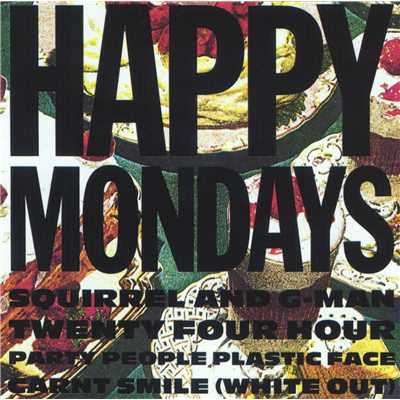Squirrel And G-Man Twenty Four Hour Party People Plastic Face Carnt Smile (White Out)/Happy Mondays