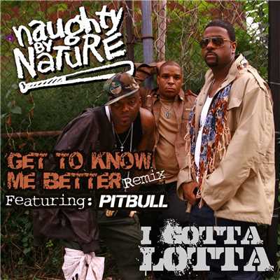アルバム/Get To Know Me Better／I Gotta Lotta/Naughty By Nature