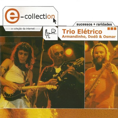 アルバム/E-Collection/Trio Eletrico, Armandinho, Dodo & Osmar