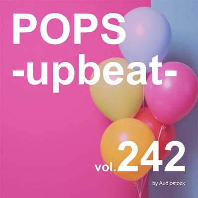 アルバム/POPS -upbeat-, Vol. 242 -Instrumental BGM- by Audiostock/Various Artists