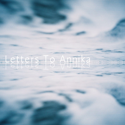 Namesake/Letters To Annika