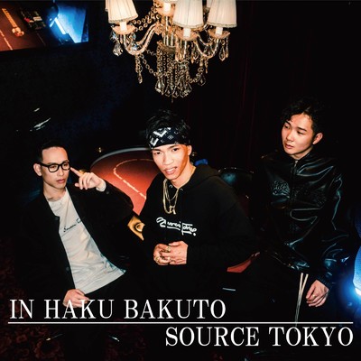 IN HAKU BAKUTO/Source Tokyo
