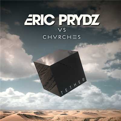 Tether (Eric Prydz Vs. CHVRCHES) (Radio Edit)/エリック・プライズ／チャーチズ