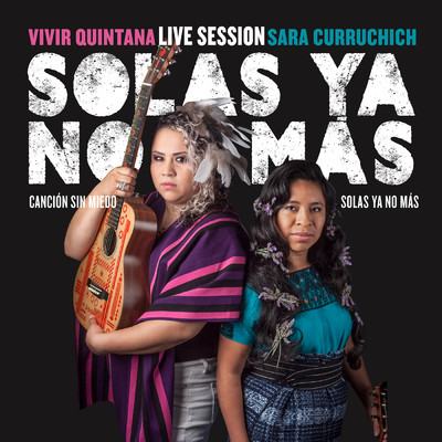Solas Ya No Mas - Cancion Sin Miedo (Live)/Vivir Quintana／Sara Curruchich