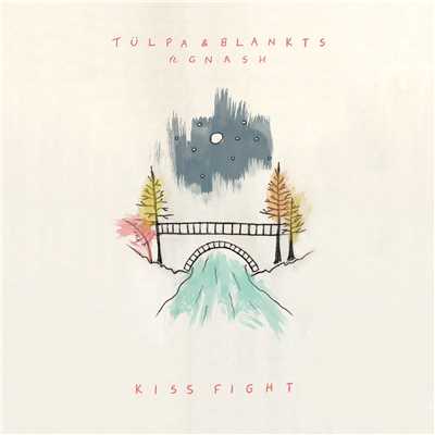 Kiss Fight (feat. gnash)/Tulpa & BLANKTS