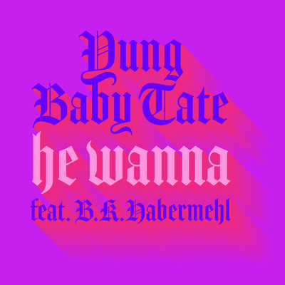 He Wanna (feat. B.K. Habermehl)/Baby Tate