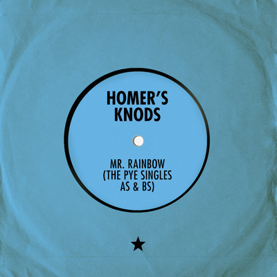 Mr. Rainbow (The Pye Singles As & Bs)/Homer's Knods
