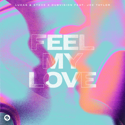 シングル/Feel My Love (feat. Joe Taylor)/Lucas & Steve x DubVision