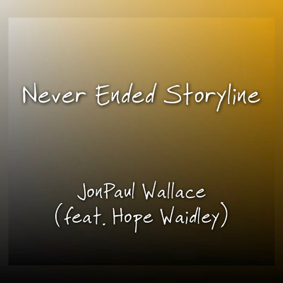 Never Ended Storyline (feat. Hope Waidley)/JonPaul Wallace