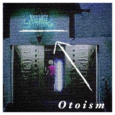 Otoism/uhey