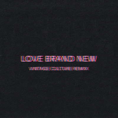 Love Brand New (Vintage Culture Remix)/Bob Moses／Vintage Culture