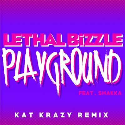 シングル/Playground (featuring Shakka／Kat Krazy Remix)/Lethal Bizzle