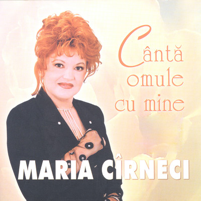 Canta omule cu mine/Maria Cirneci