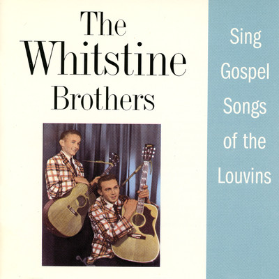 The Whitstein Brothers Sing Gospel Songs Of The Louvins/The Whitstein Brothers