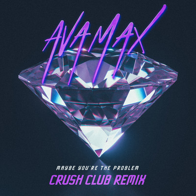 シングル/Maybe You're The Problem (Crush Club Remix)/Ava Max