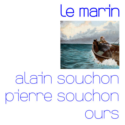 シングル/Le marin (avec Pierre Souchon et Ours)/Alain Souchon