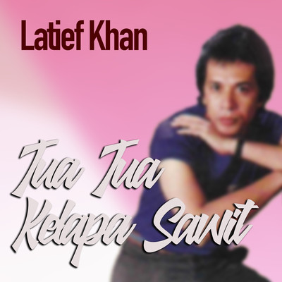Tua Tua Kelapa Sawit/Latief Khan