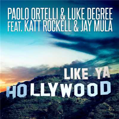 Like Ya Hollywood (Mikro Extended)/Paolo Ortelli & Luke Degree feat. Katt Rockell & Jay Mula