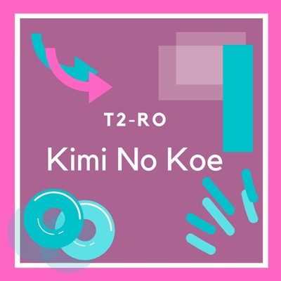 Kimi No Koe/T2-RO
