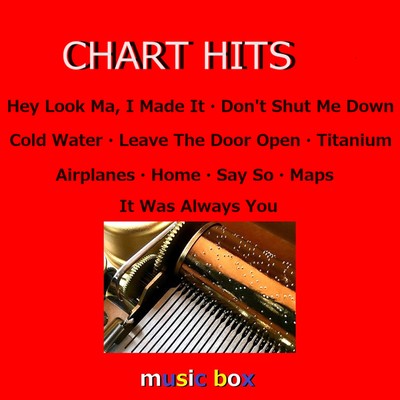 CHART HITS オルゴール作品集 Hey Look Ma, I Made It ／ Airplanes/オルゴールサウンド J-POP