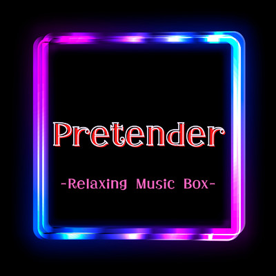 Pretender -Relaxing Music Box- (Cafe ORGEL Cover)/Cafe ORGEL