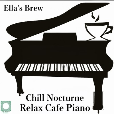 Chill Nocturne リラックスカフェピアノのミッドナイトセッション/Ella's Brew