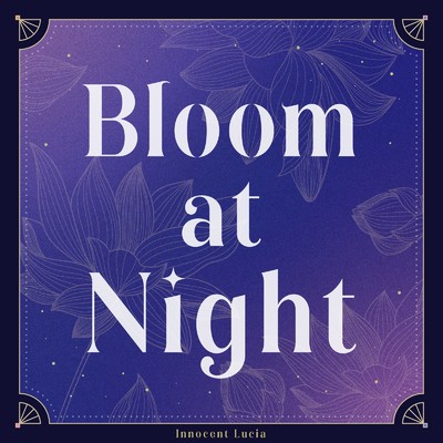 Bloom at Night/Innocent Lucia