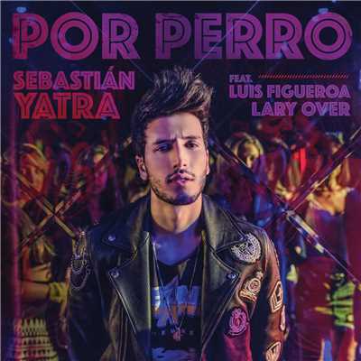 Por Perro (featuring Luis Figueroa, Lary Over)/セバスチャン・ヤトラ