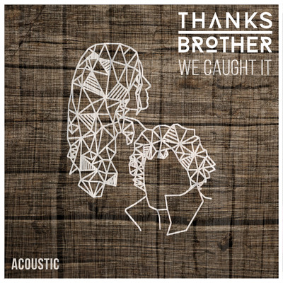シングル/We Caught It (Acoustic)/Thanks Brother