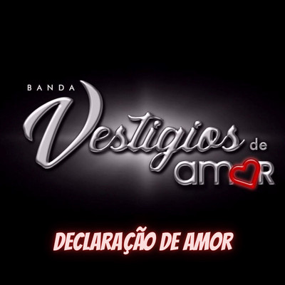 Declaracao de Amor/Banda Vestigios de Amor