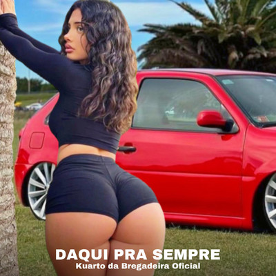 Daqui pra Sempre (Remix)/Kuarto da Bregadeira Oficial