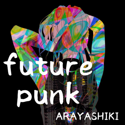 future punk/ARAYASHIKI - 阿頼耶識
