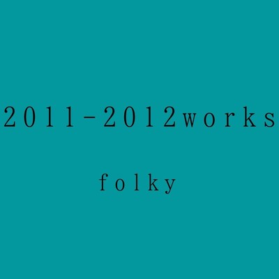 2011-2012works folky/Ryuichi Yoneda