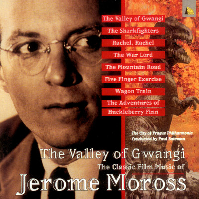 The Valley Of Gwangi - The Classic Film Music of Jerome Moross/Various Artists