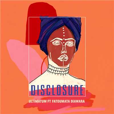 Ultimatum (featuring Fatoumata Diawara)/ディスクロージャー