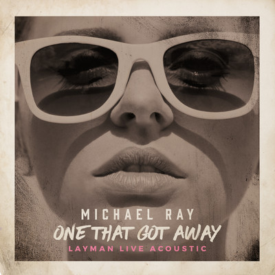 One That Got Away (Layman Live Acoustic Version)/Michael Ray