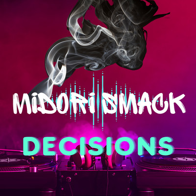 Bad Decision/Midori Smack