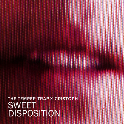 Sweet Disposition (Cristoph Remixes)/The Temper Trap & Cristoph