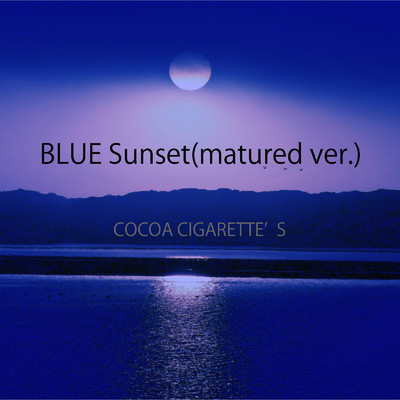 BLUE Sunset(matured ver.)/COCOA CIGARETTE'S