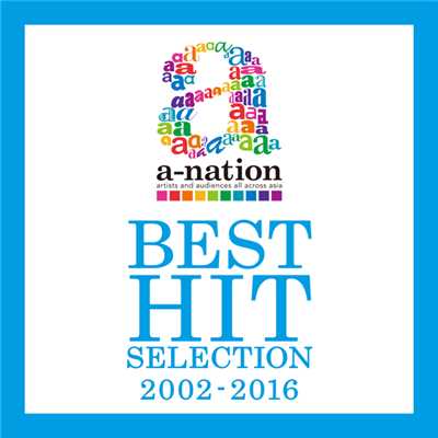 a-nation BEST HIT SELECTION -2002〜2016-/Various Artists