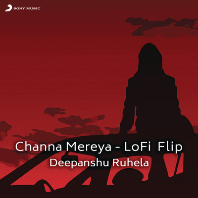 シングル/Channa Mereya (Lofi Flip)/Arijit Singh／Deepanshu Ruhela